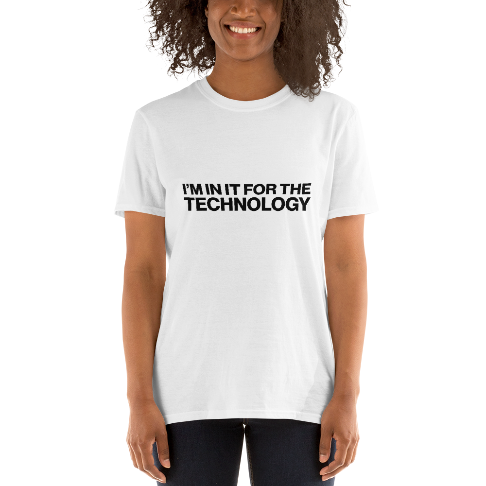 I'm In It For The Technology - Unisex T-Shirt