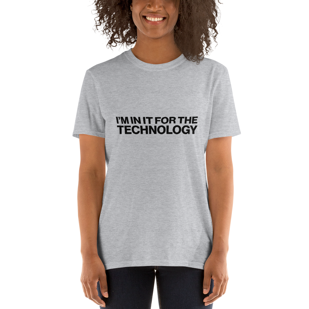 I'm In It For The Technology - Unisex T-Shirt