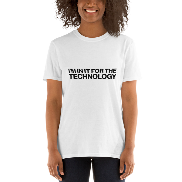 I'm In It For The Technology - Unisex T-Shirt